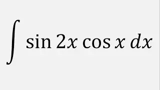 Integral of sin 2x cos x dx