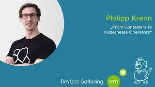 DevOps Gathering 2020 | From Containers to Kubernetes Operators by Philipp Krennn