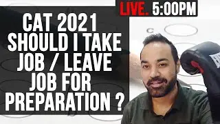 CAT 2021 - Should I Take JOB / Leave Job For  Preparation ? | Work Experience  in IIMs ?