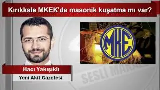 Hacı Yakışıklı  Kırıkkale MKEK’de masonik kuşatma mı var