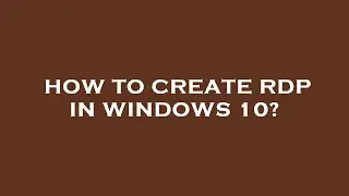 How to create rdp in windows 10?