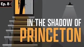 In the Shadow of Princeton - Episode 8: This Isn't Over