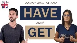 How to Use Have and Get in English - Improve English Grammar