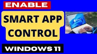 Smart App Control Enable in Windows 11 / 10