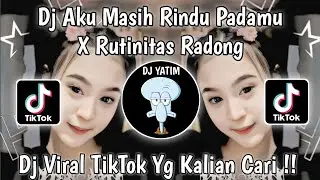 DJ AKU MASIH RINDU PADAMU X RUTINITAS RADONG | DJ MENGEJAR MIMPI X RUTINITAS RADONG VIRAL TIKTOK  !!