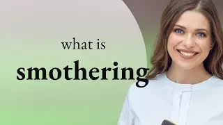 Smothering | what is SMOTHERING meaning