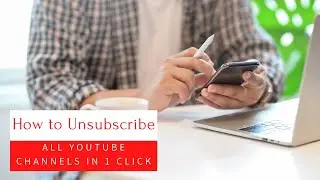 How To Unsubscribe All YouTube Channels in 1 Click