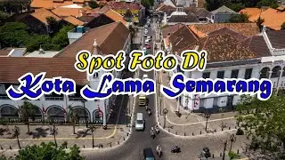 SPOT FOTO MENARIK DI KOTA LAMA SEMARANG