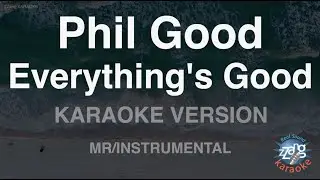 Phil Good-Everythings Good (MR/Instrumental) (Karaoke Version)