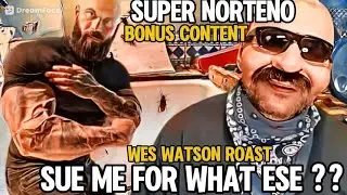 SUPER NORTENO BONUS VIDEO PRIMOS WES WATSON ROAST.. SUE ME FOR WHAT ESE 