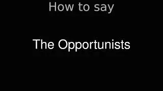 How to Pronounce correctly The Opportunists (Movie)