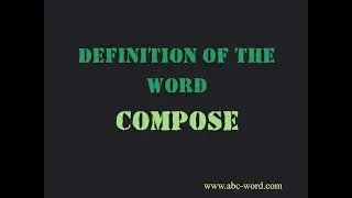 Definition of the word "Compose"