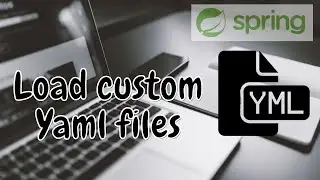 How to load custom yaml file in spring | Load custom yaml file to Environment