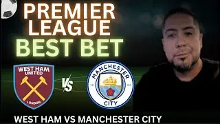 West Ham vs Manchester City Picks, Predictions and Odds | 2024 Premier League Best Bets 8/31/24