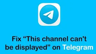 How to Fix “This channel can't be displayed” on Telegram 2022