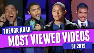 Trevor Noah - Most Viewed Videos of 2019