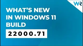 Whats new in Windows 11 Build 22000.71