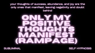 Only My Positive Thoughts Manifest (Rampage) – Master Your Mind for Perfect Manifestation