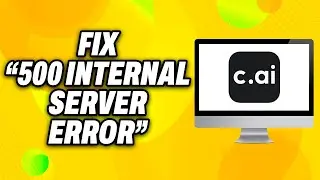 How To Fix “500 Internal Server Error” on Character AI (2024) - Quick Fix