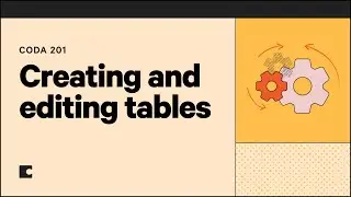 Creating and editing tables | Coda 201