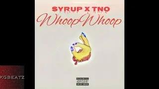 Syrup x TNO - Whoop Whoop [Prod. By DreDaMost] [New 2018]