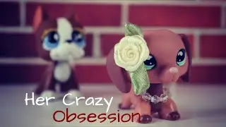 LPS: Her Crazy Obsession | Short Film