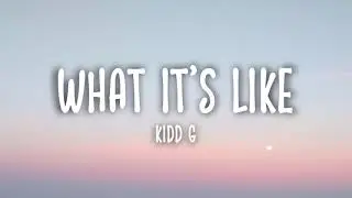 Kidd G - What It's Like (Lyrics)