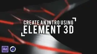 How To - Make an Advanced Intro in Element 3D! (Tutorial)