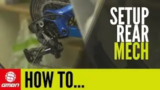 How To Set Up Your Rear Mech | Mountain Bike Maintenance