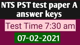 NTS PST test Paper A  Answer keys | 8:00 am | 07-02-2021 |
