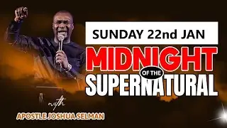 [SUNDAY 22ND JAN] MIDNIGHT OF THE SUPERNATURAL | APOSTLE JOSHUA SELMAN