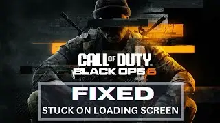 How to Fix Black Ops 6 Stuck on loading Screen