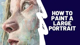 Portrait Painting -Tips on how to paint an expressive portrait - Large Scale!