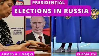 Presidential Elections in Russia  I Ahmed Ali Naqvi I Episode 126