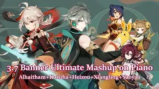 Alhaitham x Kazuha Themes Ultimate Mashup/Genshin Impact 3.7 Banner Piano Arrangement