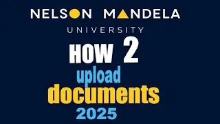 How to upload documents at Nelson Mandela University 2025