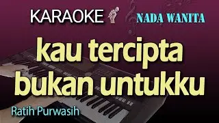 KARAOKE KAU TERCIPTA BUKAN UNTUKKU | RATIH PURWASIH - NADA WANITA CEWEK