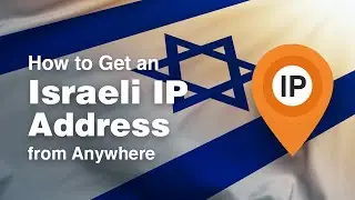 How to Get an Israeli IP Address from Anywhere