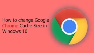 How to change Google Chrome Cache Size in Windows 10