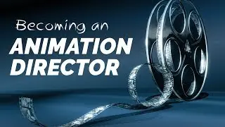 How to Become an Animation Director