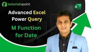 Advanced Excel Power Query | M Function for Date | Tutorialspoint