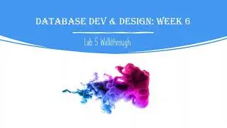 Database Development and Design: Week 6 Lab 5 Walkthrough: Create tables, delete, drop and truncate