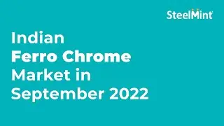 Indian Ferro Chrome Market in September 2022