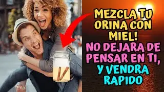 Mezcla tu orina con Miel! No dejara de pensar en ti y Vendrá Rápido