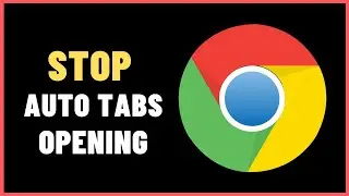 How to Fix Automatic Tabs Opening in Google chrome