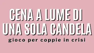 Una cena al lume di una sola candela: gioco psicologico per coppie in crisi