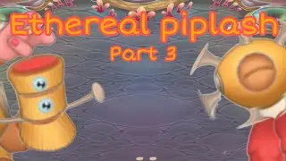 Ethereal Piplash “pipshun” and “auglash” - part 3