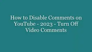 How to Disable Comments on YouTube - 2023 - Turn Off Video Comments