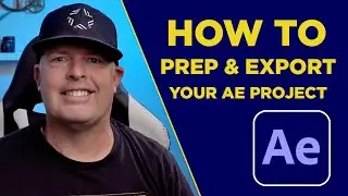 How TO PREP & EXPORT YOUR AFTER EFFECTS PROJECT