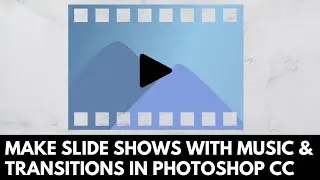 Bring Photos to Life with a Movie Slideshow in Photoshop (including music!)